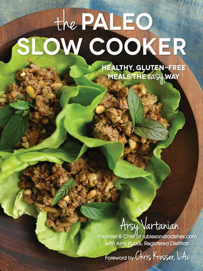 The Paleo slow cooker : healthy, gluten-free meals the easy way - ARSY VARTANIAN