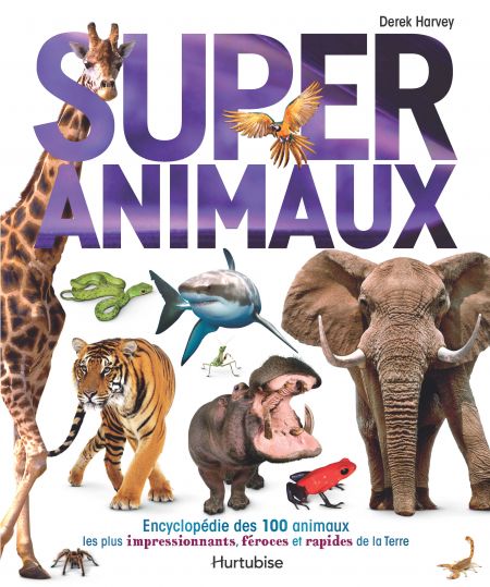 Super animaux : encyclopédie des 100 animaux les plus impressionnants, féroces et rapides de la Terre - DEREK HARVEY