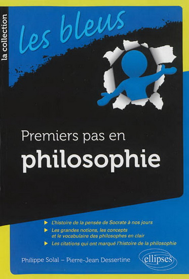Premiers pas en philosophie - PIERRE-JEAN DESSERTINE - PHILIPPE SOLAL