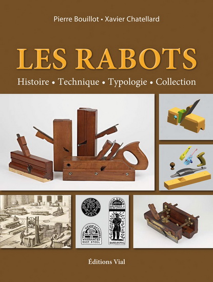 Les Rabots : histoire, technique, typologie et collection - PIERRE BOUILLOT - XAVIER CHATELLARD