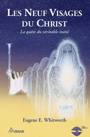 Les Neuf visages du Christ : la quêtes du véritable initié N. éd. - EUGENE E WHITWORTH