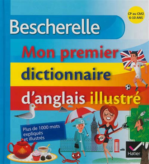 Mon premier dictionnaire d'anglais illustré : CP au CM2, 6-10 ans N. éd. - WILFRID ROTGÉ