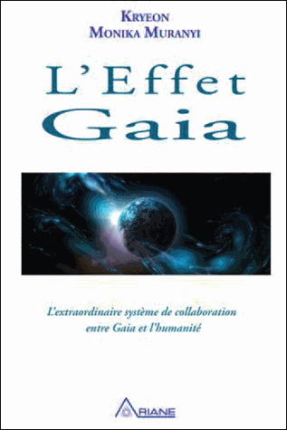 L&#39;Effet Gaïa : l&#39;extraordinaire système de collaboration entre Gaïa et l&#39;humanité - KRYEON - MONIKA MURANYI