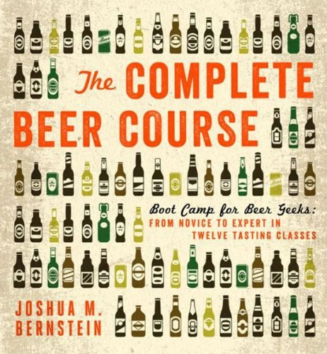 The Complete beer course: Boot camp for beer geeks: From novice to expert in twelve tasting classes - JOSHUA M BERNSTEIN