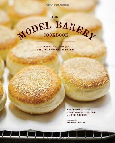 The Model bakery cookbook: 75 favorite recipes from the beloved Napa Valley bakery - RICK RODGERS & AL