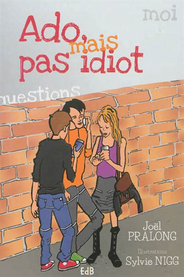 Ado, mais pas idiot - JOËL PRALONG - SYLVIE NIGG