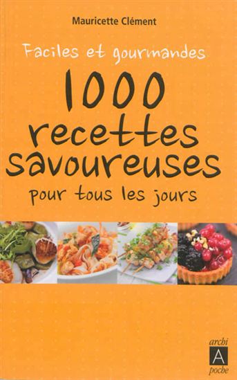 1000 recettes savoureuses pour tous les jours N. éd. - MAURICETTE CLÉMENT