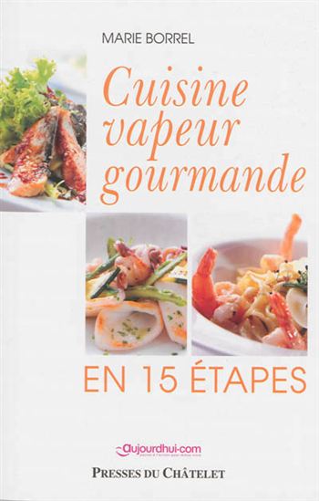 Cuisine vapeur gourmande : en 15 étapes - MARIE BORREL