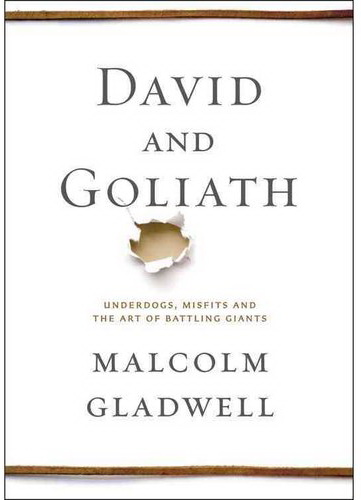 David and Goliath: Underdogs, misfits, and the art of battling giants - MALCOLM GLADWELL