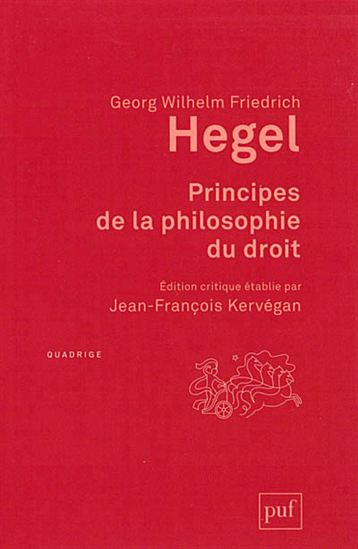 Principes de la philosophie du droit : texte intégral, accompagné d&#39;annotations manuscrites et d&#39;extraits des cours de Hegel N. éd. - GEORG WILHELM FRIEDRICH HEGEL
