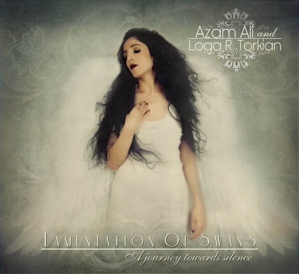 Lamentations of Swan (A Journey Towards Silence) - ALI AZAM & LOGA R. TORKIAN