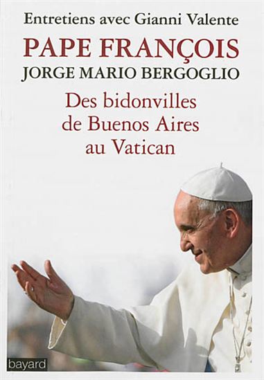Pape François, Jorge Bergoglio : des villas miserias au Vatican - PAPE FRANÇOIS - GIANNI VALENTE