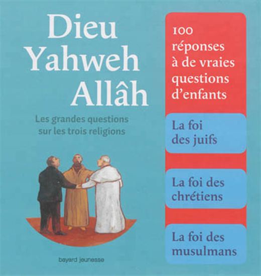 Dieu, Yahweh, Allâh : les grandes questions sur les trois religions N. éd. - COLLECTIF