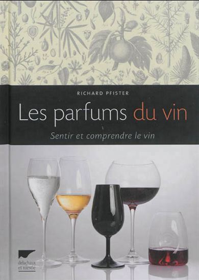 Les Parfums du vin : sentir et comprendre le vin - RICHARD PFISTER
