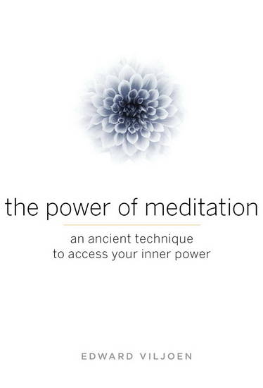 The Power of meditation: An ancient technique to access your inner power - EDWARD VILJOEN
