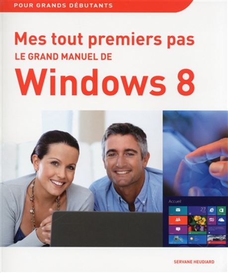Mes tout premiers pas : le grand manuel de Windows 8 - SERVANE HEUDIARD