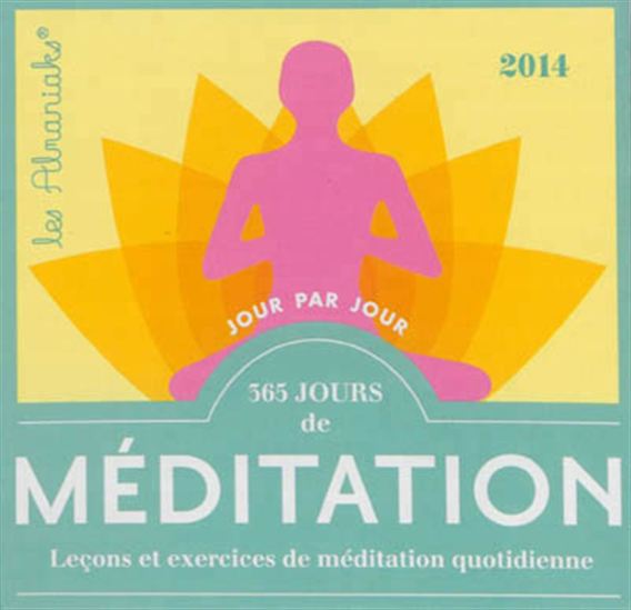 365 jours de méditation : leçons et exercices de méditation quotidienne 2014 - COLLECTIF