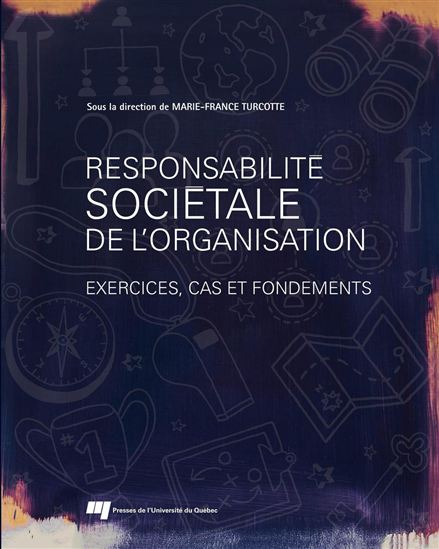 Responsabilité sociétale de l'organisation : exercices, cas et fondements - MARIE-FRANCE TURCOTTE & AL