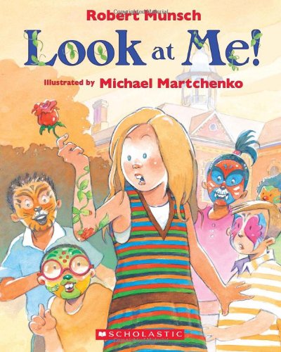 Look at me! - ROBERT MUNSCH - MICHAEL MARTCHENKO