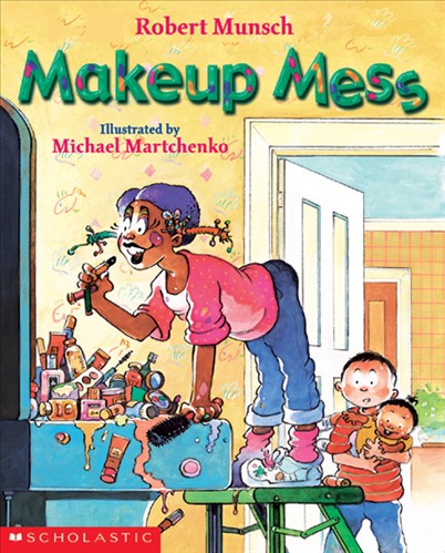 Makeup mess - ROBERT MUNSCH - MICHAEL MARTCHENKO