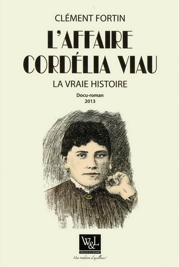 L&#39;Affaire Cordélia Viau : la vraie histoire - CLÉMENT FORTIN