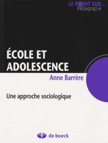 École et adolescence : une approche sociologique - ANNE BARRÈRE