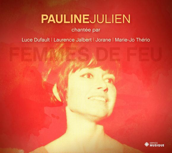 Femmes de feu: Hommage a Pauline Julien - JULIEN PAULINE