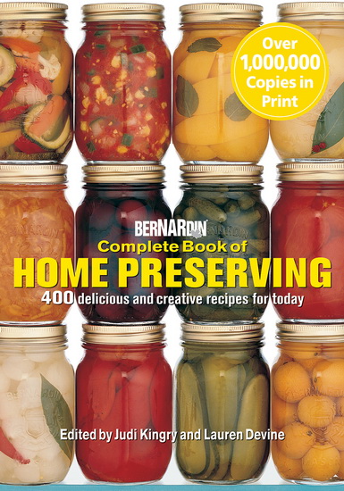 Bernardin complete book of home preserving: 400 delicious and creative recipes for today - JUDI KINGRY & AL