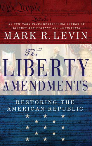 The Liberty amendments: restore the american republic - MARK E LEVIN
