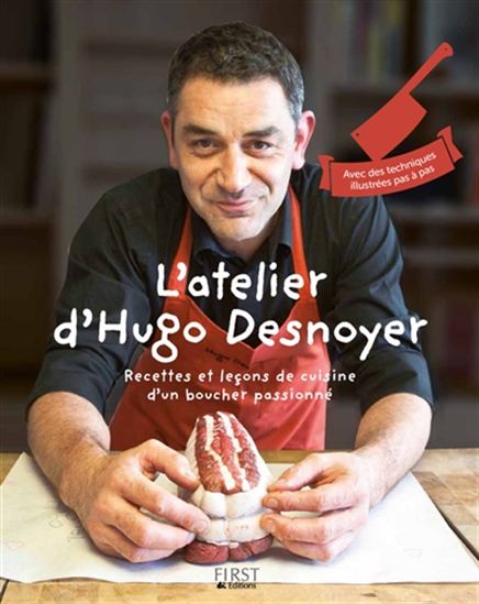 L'Atelier d'Hugo Desnoyer : recettes et leçons de cuisine d'un boucher passionné - HUGO DESNOYER