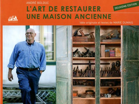 L'Art de restaurer une maison ancienne N. éd. - ANDRÉ BOLDUC - MARIE DUMAIS