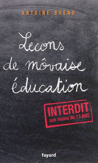 Leçons de môvaise éducation : interdit aux moins de 13 ans - ANTOINE BUÉNO