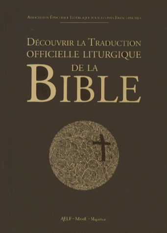 Découvrir la Bible dans sa traduction officielle liturgique - COLLECTIF