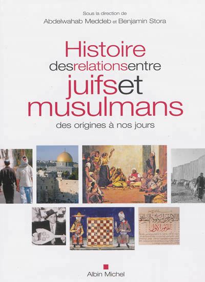 Histoire des relations entre juifs et musulmans, des origines à nos jours - ABDELWAHAB MEDDEB & AL