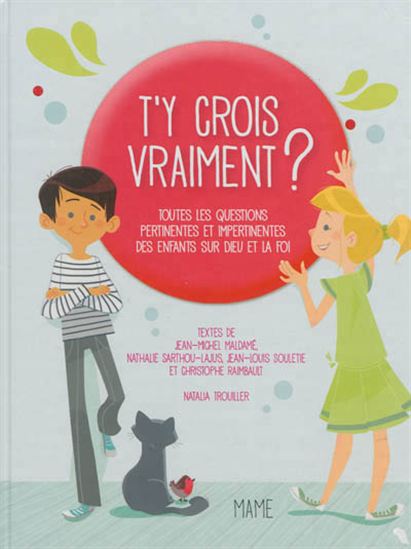 T&#39;y crois vraiment ? : questions pertinentes et impertinentes que les enfants se posent sur la foi - COLLECTIF