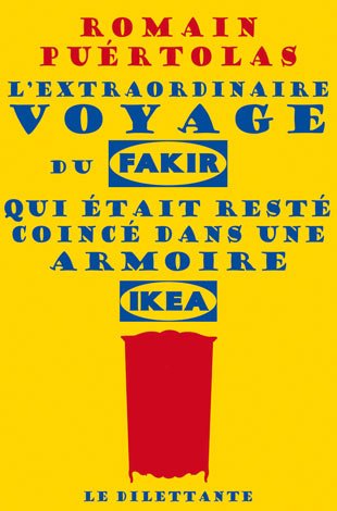 L'Extraordinaire voyage du fakir qui était resté coincé dans une armoire Ikea - ROMAIN PUÉRTOLAS