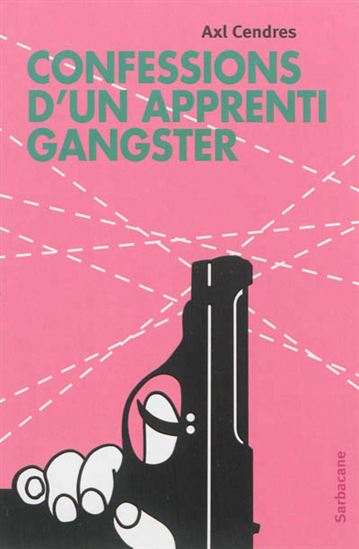 Confessions d&#39;un apprenti gangster - AXL CENDRES