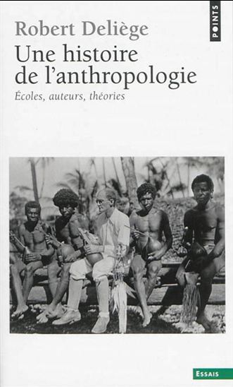 Une histoire de l&#39;anthropologie : écoles, auteurs, théories - ROBERT DELIÈGE
