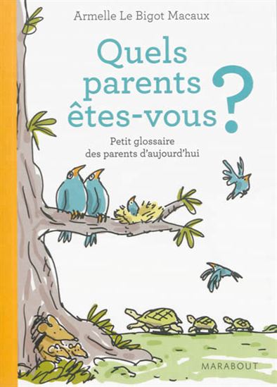 Quels parents êtes-vous ? : petit glossaire des parents d&#39;aujourd&#39;hui - ARMELLE LE BIGOT-MACAUX