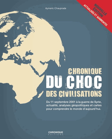 Chronique du choc des civilisations N. éd. - AYMERIC CHAUPRADE