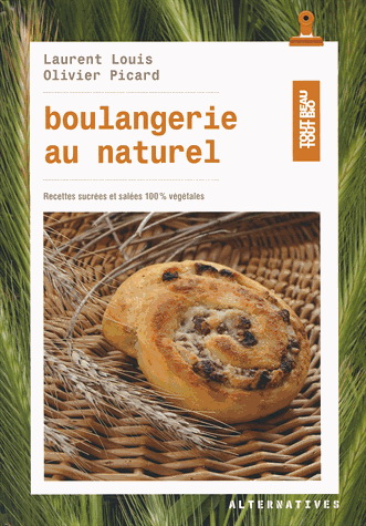 Boulangerie au naturel : recettes sucrées et salées 100 % végétales - LAURENT LOUIS