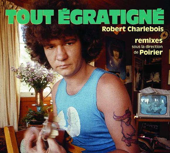 Tout égratigné - Remix - ROBERT CHARLEBOIS
