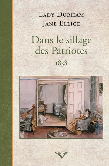 Dans le sillage des Patriotes 1838 - LOUISA ELIZABETH DURHAM - JANE ELLICE