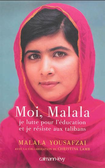 Moi, Malala, je lutte pour l&#39;éducation et je résiste aux talibans - MALALA YOUSAFZAI