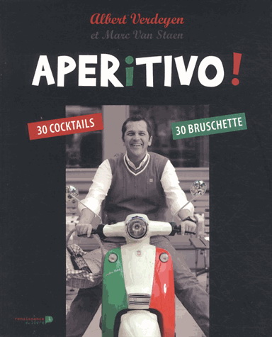 Aperitivo ! : 30 cocktails, 30 bruschette - ALBERT VERDEYEN - MARC VAN STAEN
