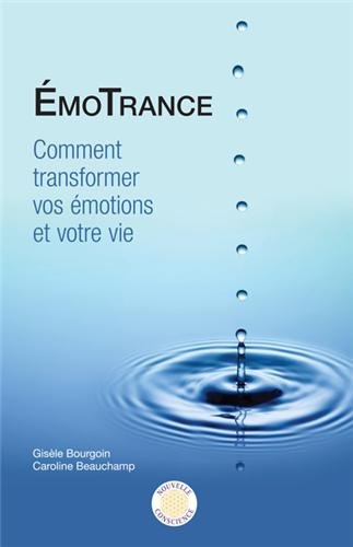 ÉmoTrance : comment transformer vos émotions et votre vie - GISELE BOURGOIN - CAROLINE BEAUCHAMP
