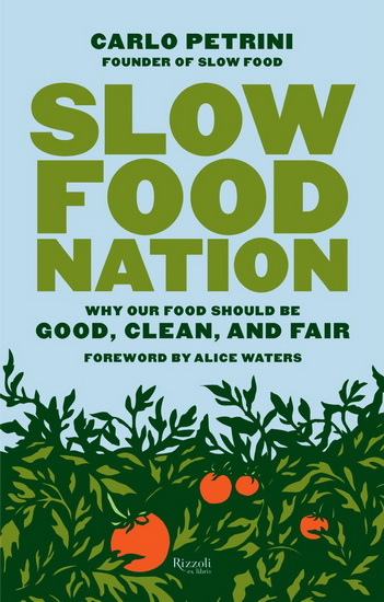 Slow food nation: Why our food should be good, clean, and fair - CARLO PETRINI