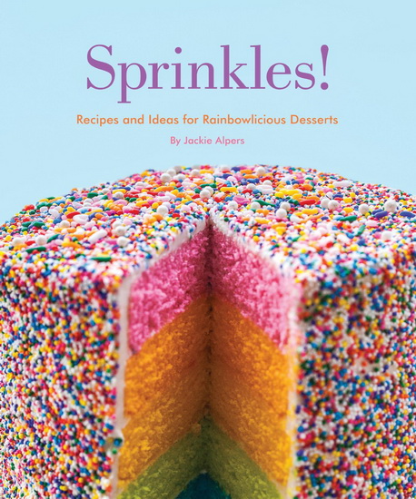 Sprinkles!: Recipes and ideas for rainbowlicious desserts - JACKIE ALPERS