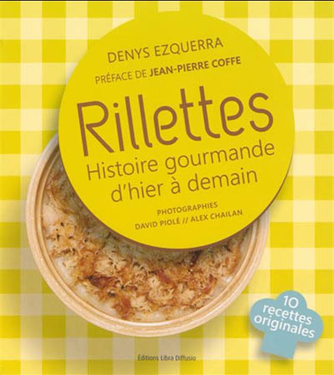 Rillettes : histoire gourmande d&#39;hier à demain - DENYS EZQUERRA