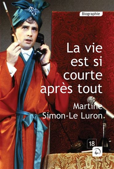 La Vie est si courte, après tout : retrouvailles avec Thierry - MARTINE SIMON-LE LURON